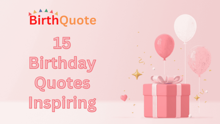 15 Birthday Quotes Inspirational to Inspire Your Celebrations