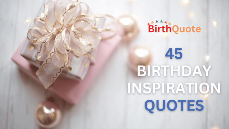 45 Birthday Inspiration Quotes to Celebrate Another Year of Life