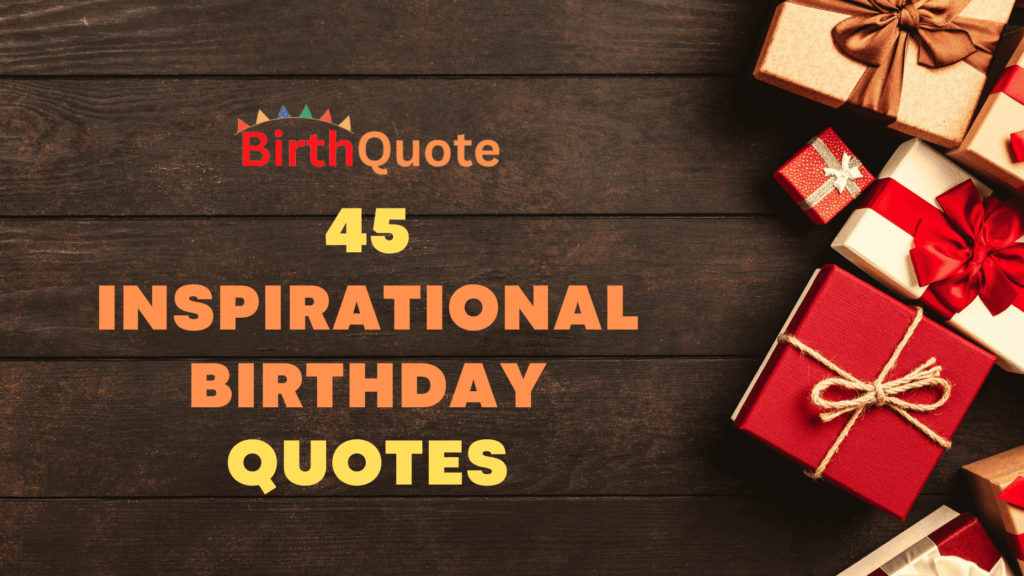 45 Inspirational Birthday Quotes to Brighten Your Special Day