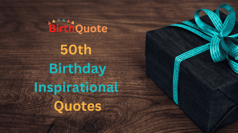50th Birthday Inspirational Quotes: Celebrating Life’s Milestone