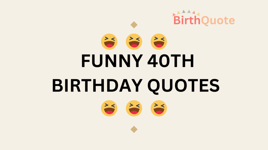 Best Funny 40th Birthday Quotes - Best Birthday Quotes