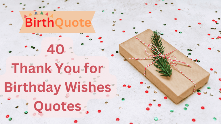 Expressing Gratitude: 40 Thank You for Birthday Wishes Quotes
