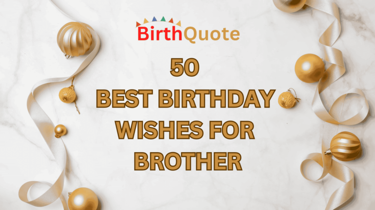 50 Best Birthday Wishes for Brother – Celebrate with Heartfelt Messages