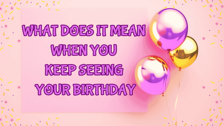 What Does It Mean When You Keep Seeing Your Birthday